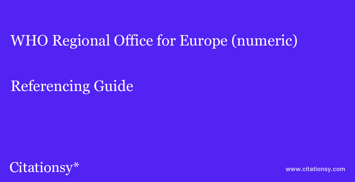 cite WHO Regional Office for Europe (numeric)  — Referencing Guide